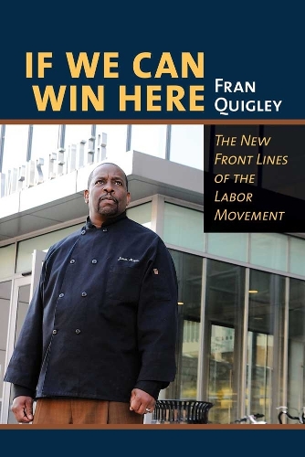 Бумажная книга «If We Can Win Here: The New Front Lines of the Labor Movement», автор Фрэн Куигли - фото №1