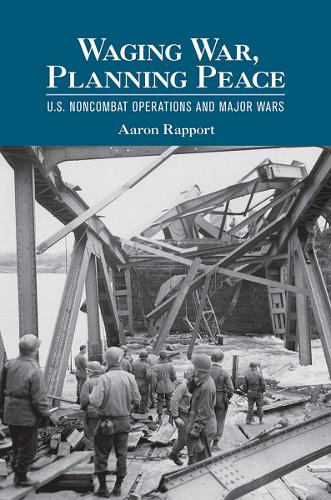 Паперова книга «Waging War, Planning Peace: U.S. Noncombat Operations and Major Wars», автор Аарон Раппорт - фото №1