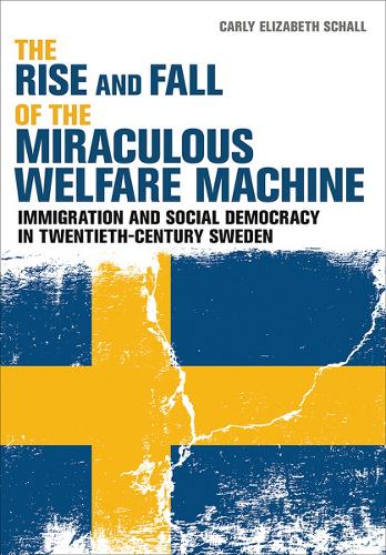 Бумажная книга «The Rise and Fall of the Miraculous Welfare Machine: Immigration and Social Democracy in Twentieth-Century Sweden», автор Карли Элизабет Шалл - фото №1