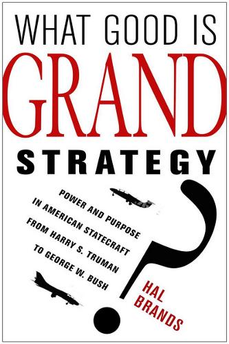 Бумажная книга «What Good Is Grand Strategy?: Power and Purpose in American Statecraft from Harry S. Truman to George W. Bush», автор Хэл Брэндс - фото №1