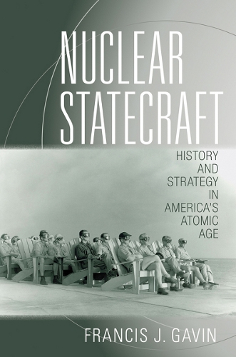 Паперова книга «Nuclear Statecraft: History and Strategy in America's Atomic Age», автор Френсіс Дж. Гевін - фото №1