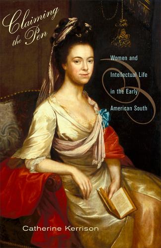 Паперова книга «Claiming the Pen: Women and Intellectual Life in the Early American South», автор Кетрін Керрісон - фото №1