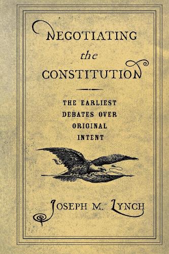 Бумажная книга «Negotiating the Constitution: The Earliest Debates over Original Intent», автор Джозеф М. Линч - фото №1