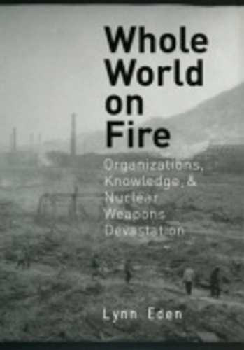 Бумажная книга «Whole World on Fire: Organizations, Knowledge, and Nuclear Weapons Devastation», автор Линн Иден - фото №1