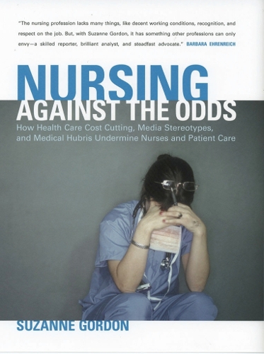 Паперова книга «Nursing against the Odds: How Health Care Cost Cutting, Media Stereotypes, and Medical Hubris Undermine Nurses and Patient Care», автор Сюзанна Гордон - фото №1
