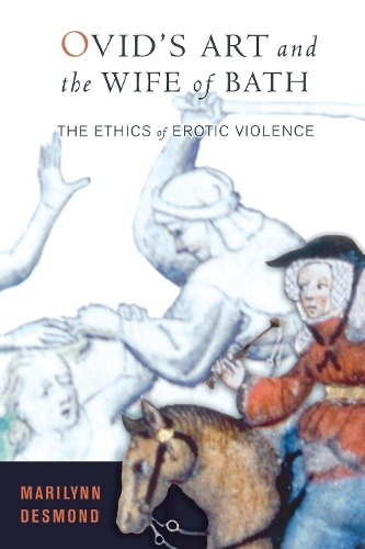 Бумажная книга «Ovid's Art and the Wife of Bath: The Ethics of Erotic Violence», автор Мэрилинн Десмонд - фото №1