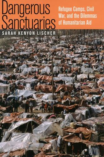 Паперова книга «Dangerous Sanctuaries: Refugee Camps, Civil War, and the Dilemmas of Humanitarian Aid», автор Сара Кеньон Лішер - фото №1