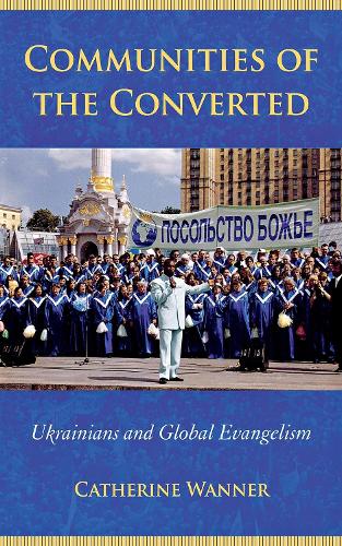 Паперова книга «Communities of the Converted: Ukrainians and Global Evangelism», автор Кетрін Ваннер - фото №1