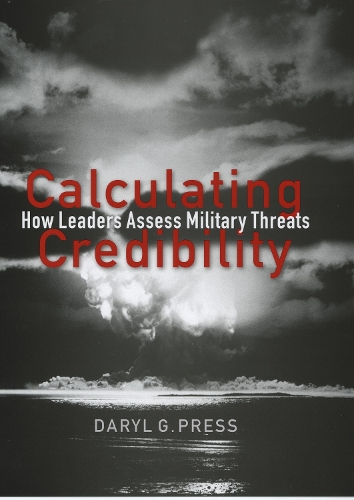 Бумажная книга «Calculating Credibility: How Leaders Assess Military Threats», автор Дэрил Г. Пресс - фото №1