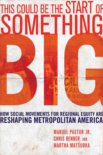 Бумажная книга «This Could Be the Start of Something Big: How Social Movements for Regional Equity Are Reshaping Metropolitan America», авторов Крис Беннер, Мануэль Пастор, Марта Мацуока - фото №1