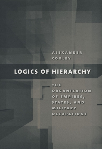 Бумажная книга «Logics of Hierarchy: The Organization of Empires, States, and Military Occupations», автор Александр Кули - фото №1