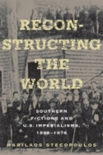 Бумажная книга «Reconstructing the World: Southern Fictions and U.S. Imperialisms, 1898–1976», автор Харилаос Стекопулос - фото №1