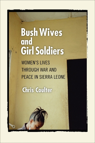 Бумажная книга «Bush Wives and Girl Soldiers: Women's Lives through War and Peace in Sierra Leone», автор Крис Колтер - фото №1