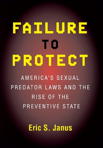 Бумажная книга «Failure to Protect: America's Sexual Predator Laws and the Rise of the Preventive State», автор Эрик С. Янус - фото №1