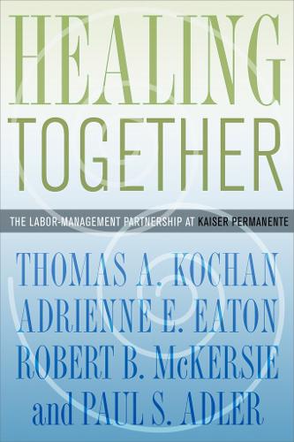 Паперова книга «Healing Together: The Labor-Management Partnership at Kaiser Permanente», авторів Адрієнн Е. Ітон, Роберт Б. Маккерсі, Томас А. Кочан - фото №1
