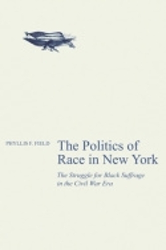 Бумажная книга «The Politics of Race in New York: The Struggle for Black Suffrage in the Civil War Era», автор Филлис Ф. Филд - фото №1
