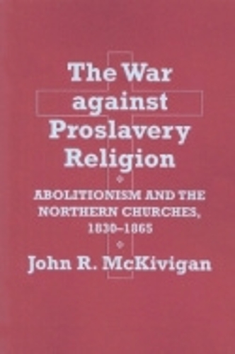 Паперова книга «The War against Proslavery Religion: Abolitionism and the Northern Churches, 1830–1865», автор Джон Р. Макківіган - фото №1