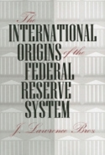 Бумажная книга «The International Origins of the Federal Reserve System», автор Дж. Лоуренс Броз - фото №1