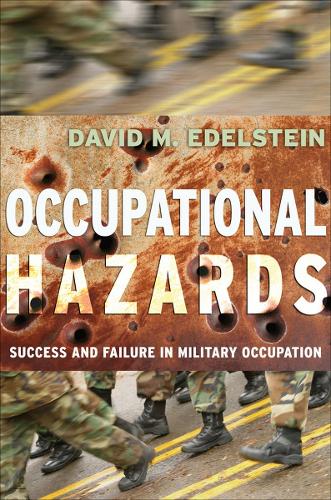 [object Object] «Occupational Hazards: Success and Failure in Military Occupation», автор Девід М. Едельштейн - фото №1