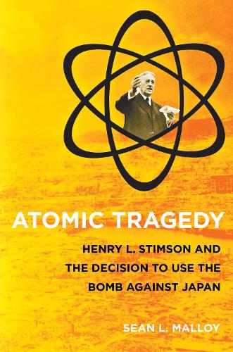 Паперова книга «Atomic Tragedy: Henry L. Stimson and the Decision to Use the Bomb against Japan», автор Шон Л. Меллой - фото №1