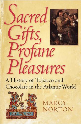 Паперова книга «Sacred Gifts, Profane Pleasures: A History of Tobacco and Chocolate in the Atlantic World», автор Марсі Нортон - фото №1