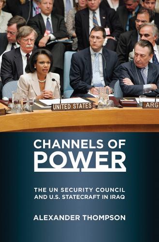 Бумажная книга «Channels of Power: The UN Security Council and U.S. Statecraft in Iraq», автор Александр Томпсон - фото №1