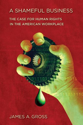 Бумажная книга «A Shameful Business: The Case for Human Rights in the American Workplace», автор Джеймс А. Гросс - фото №1