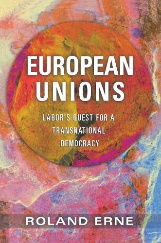 Бумажная книга «European Unions: Labor's Quest for a Transnational Democracy», автор Роланд Эрне - фото №1