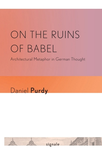 Паперова книга «On the Ruins of Babel: Architectural Metaphor in German Thought», автор Даніель Леонхард Пурді - фото №1