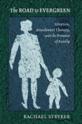 Бумажная книга «The Road to Evergreen: Adoption, Attachment Therapy, and the Promise of Family», автор Рэйчел Дж. Страйкер - фото №1
