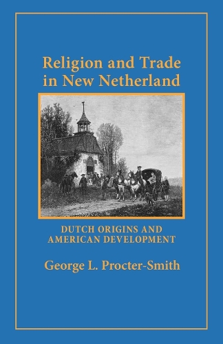 Бумажная книга «Religion and Trade in New Netherland: Dutch Origins and American Development», автор Джордж Л. Проктер-Смит - фото №1