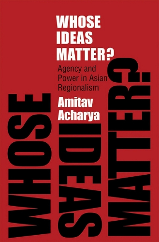 Паперова книга «Whose Ideas Matter?: Agency and Power in Asian Regionalism», автор Амітав Ачарья - фото №1
