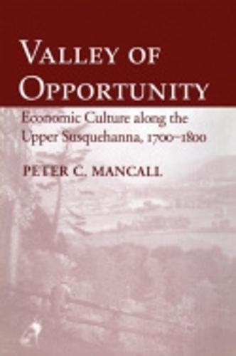 Паперова книга «Valley of Opportunity: Economic Culture along the Upper Susquehanna, 1700–1800», автор Пітер К. Манколл - фото №1