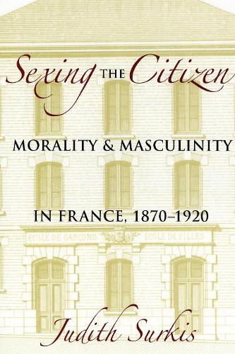 Бумажная книга «Sexing the Citizen: Morality and Masculinity in France, 1870–1920», автор Джудит Суркис - фото №1