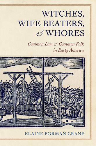 Паперова книга «Witches, Wife Beaters, and Whores: Common Law and Common Folk in Early America», автор Елейн Форман Крейн - фото №1