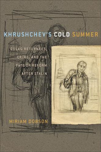 Бумажная книга «Khrushchev's Cold Summer: Gulag Returnees, Crime, and the Fate of Reform after Stalin», автор Мириам Добсон - фото №1