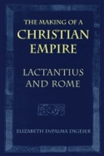 Паперова книга «The Making of a Christian Empire: Lactantius and Rome», автор Елізабет ДеПальма Діґезер - фото №1