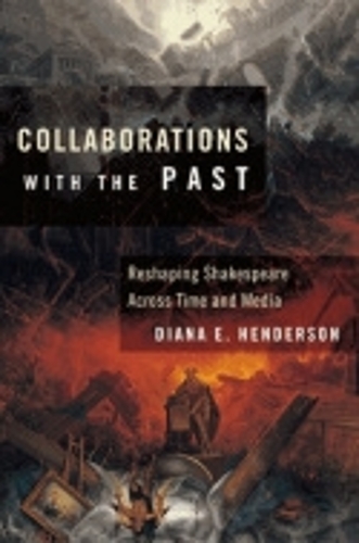 Паперова книга «Collaborations with the Past: Reshaping Shakespeare across Time and Media», автор Діана Е. Хендерсон - фото №1