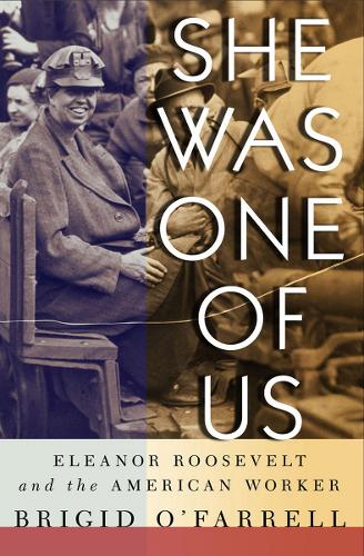 Бумажная книга «She Was One of Us: Eleanor Roosevelt and the American Worker», автор Бриджид О'Фаррелл - фото №1