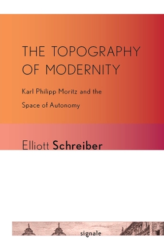 Паперова книга «The Topography of Modernity: Karl Philipp Moritz and the Space of Autonomy», автор Еліотт Шрайбер - фото №1