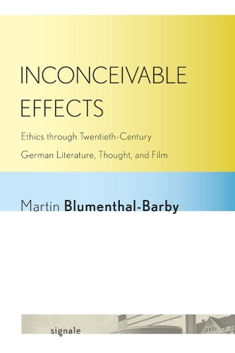 Бумажная книга «Inconceivable Effects: Ethics through Twentieth-Century German Literature, Thought, and Film», автор Мартин Блюменталь-Барби - фото №1