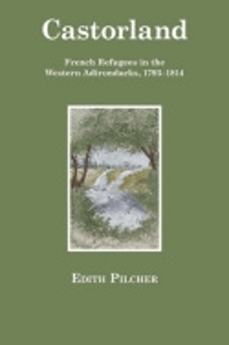 Паперова книга «Castorland: French Refugees in the Western Adirondacks, 1793–1814», автор Едіт Пілчер - фото №1