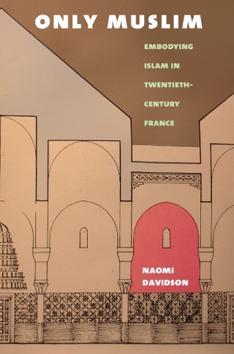 Бумажная книга «Only Muslim: Embodying Islam in Twentieth-Century France», автор Наоми Дэвидсон - фото №1