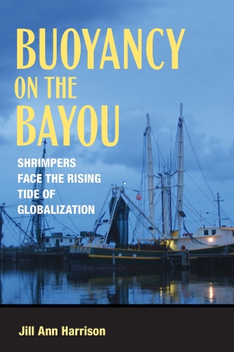 Бумажная книга «Buoyancy on the Bayou: Shrimpers Face the Rising Tide of Globalization», автор Джилл Энн Харрисон - фото №1