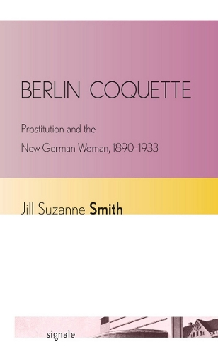 Паперова книга «Berlin Coquette: Prostitution and the New German Woman, 1890–1933», автор Джилл Сюзанна Сміт - фото №1