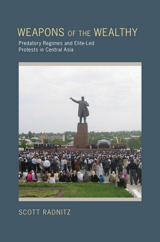 Паперова книга «Weapons of the Wealthy: Predatory Regimes and Elite-Led Protests in Central Asia», автор Скотт Б. Радніц - фото №1