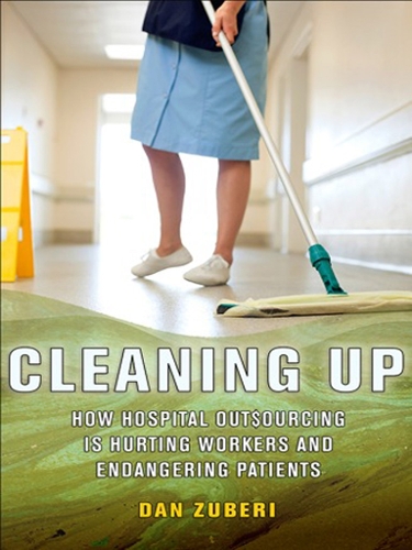 Бумажная книга «Cleaning Up: How Hospital Outsourcing Is Hurting Workers and Endangering Patients», автор Дэн Зубери - фото №1