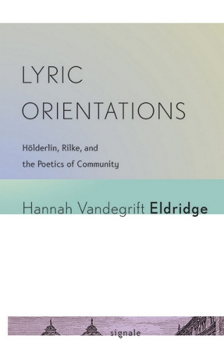 Бумажная книга «Lyric Orientations: Hölderlin, Rilke, and the Poetics of Community», автор Ханна Вандегрифт Элдридж - фото №1