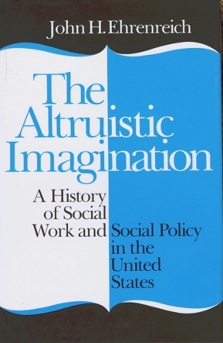 Бумажная книга «The Altruistic Imagination: A History of Social Work and Social Policy in the United States», автор Джон Эренрайх - фото №1