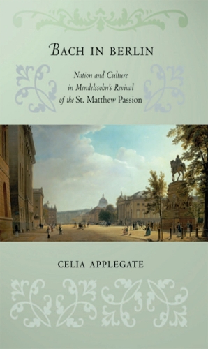 Бумажная книга «Bach in Berlin: Nation and Culture in Mendelssohn's Revival of the "St. Matthew Passion"», автор Селия Эпплгейт - фото №1
